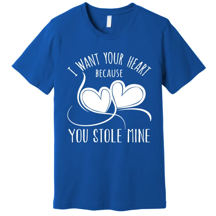 I Want Your Heart Because You Stole Mine Funny Gift Valentine's Day Gift Premium T-Shirt