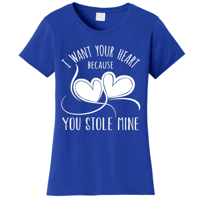 I Want Your Heart Because You Stole Mine Funny Gift Valentine's Day Gift Women's T-Shirt