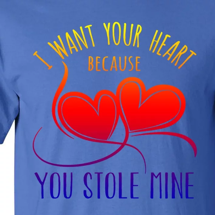 I Want Your Heart Because You Stole Mine Gift Valentine's Day Gift Tall T-Shirt