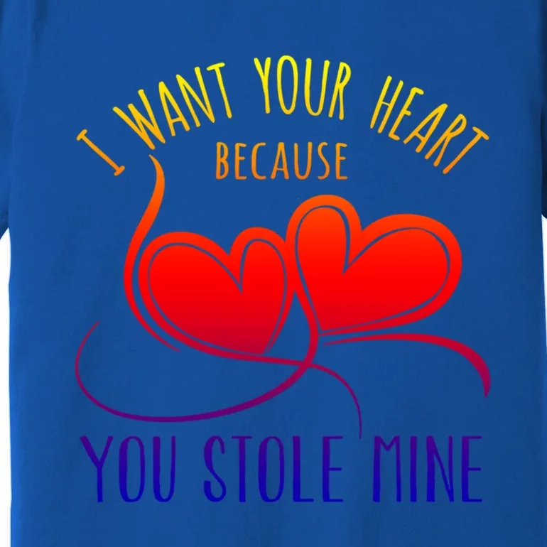 I Want Your Heart Because You Stole Mine Gift Valentine's Day Gift Premium T-Shirt