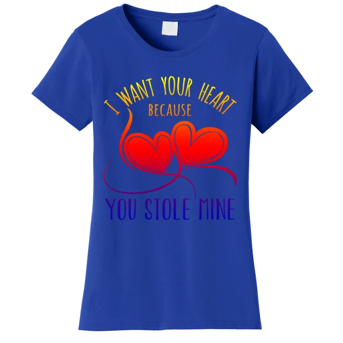 I Want Your Heart Because You Stole Mine Gift Valentine's Day Gift Women's T-Shirt