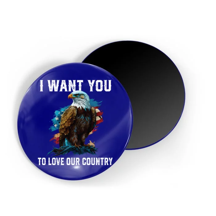 I Want You To Love Our Country Patriotic Patriotism Meaningful Gift Magnet