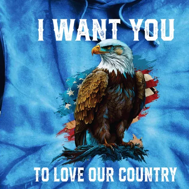 I Want You To Love Our Country Patriotic Patriotism Meaningful Gift Tie Dye Hoodie