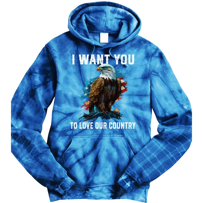 I Want You To Love Our Country Patriotic Patriotism Meaningful Gift Tie Dye Hoodie