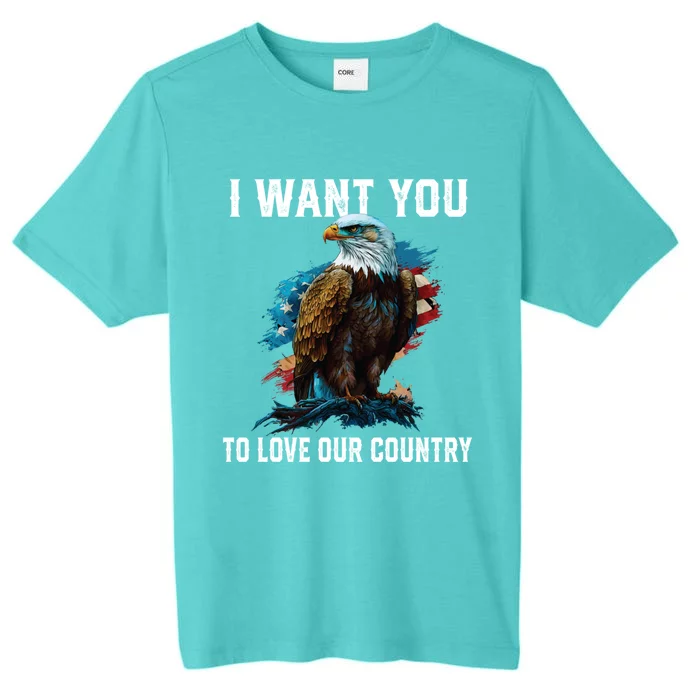 I Want You To Love Our Country Patriotic Patriotism Meaningful Gift ChromaSoft Performance T-Shirt