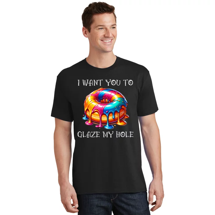 I Want You To Glaze My Hole T-Shirt