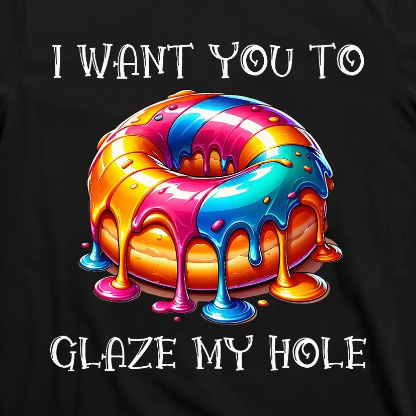 I Want You To Glaze My Hole T-Shirt