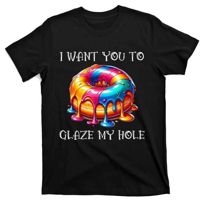 I Want You To Glaze My Hole T-Shirt