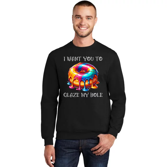 I Want You To Glaze My Hole Tall Sweatshirt