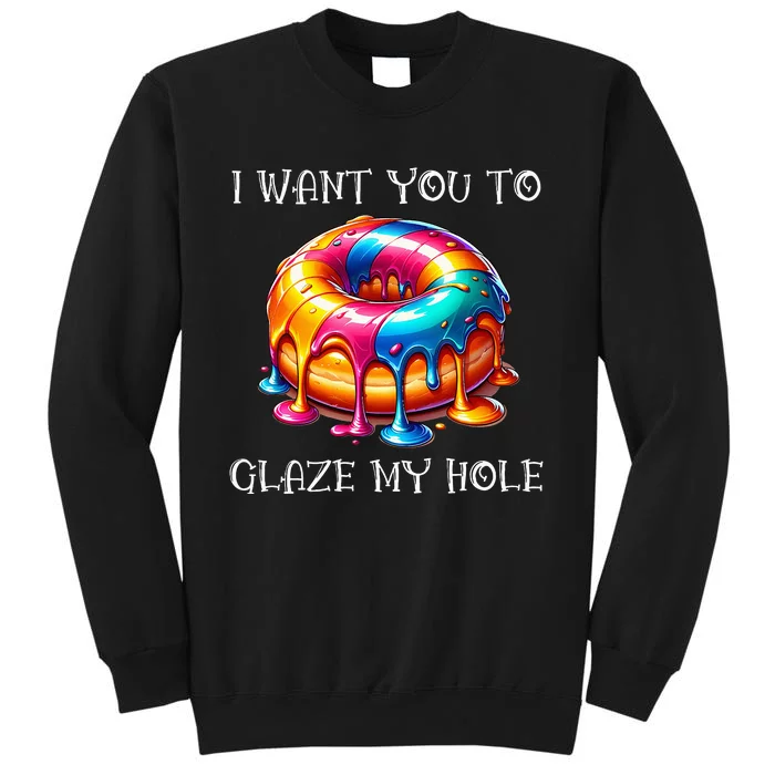 I Want You To Glaze My Hole Tall Sweatshirt