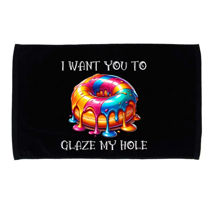 I Want You To Glaze My Hole Microfiber Hand Towel