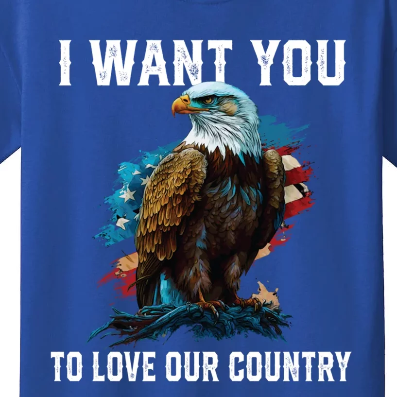 I Want You To Love Our Country Patriotic Patriotism Meaningful Gift Kids T-Shirt