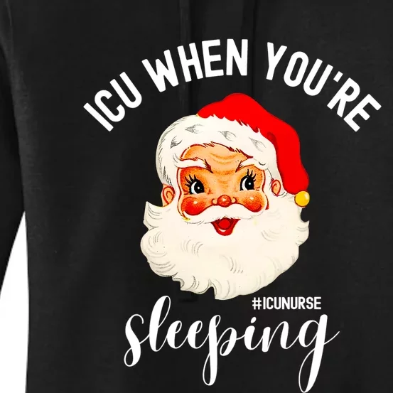 ICU When You're Sleeping Funny ICU Nurse Christmas Santa Women's Pullover Hoodie