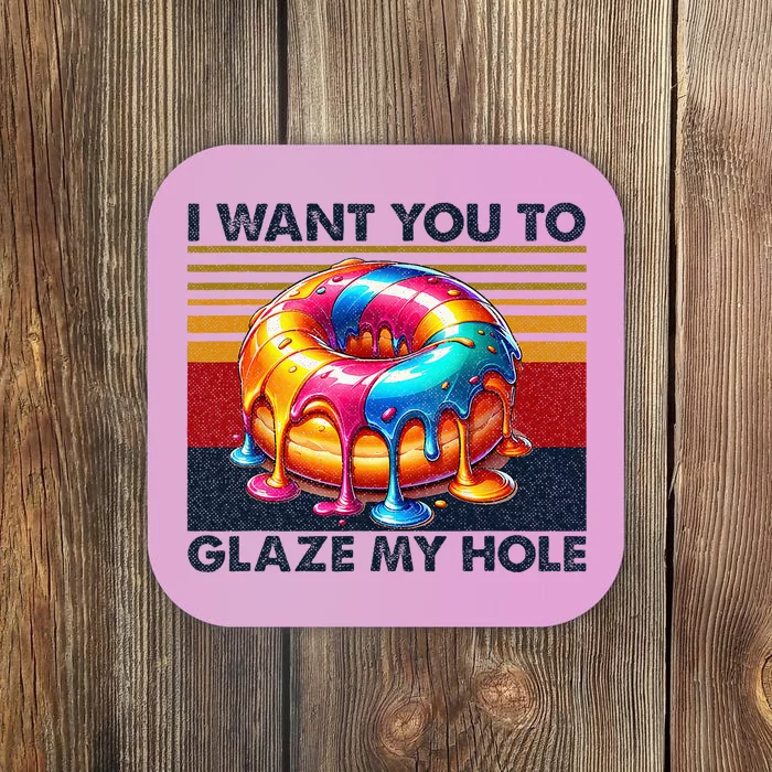 I Want You To Glaze My Hole Sarcastic Dirty Donut Coaster