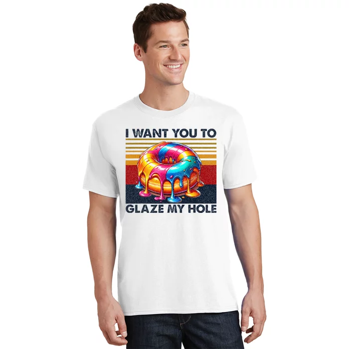 I Want You To Glaze My Hole Sarcastic Dirty Donut T-Shirt