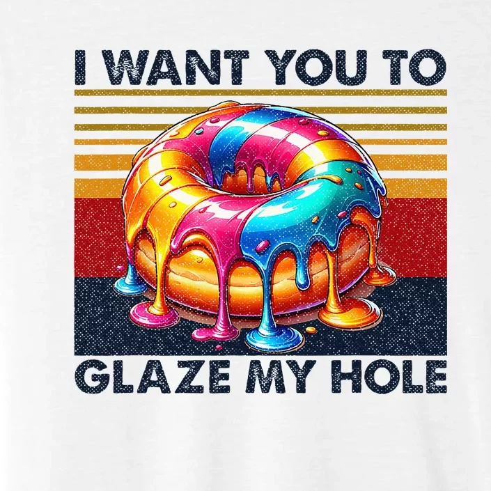 I Want You To Glaze My Hole Sarcastic Dirty Donut ChromaSoft Performance T-Shirt