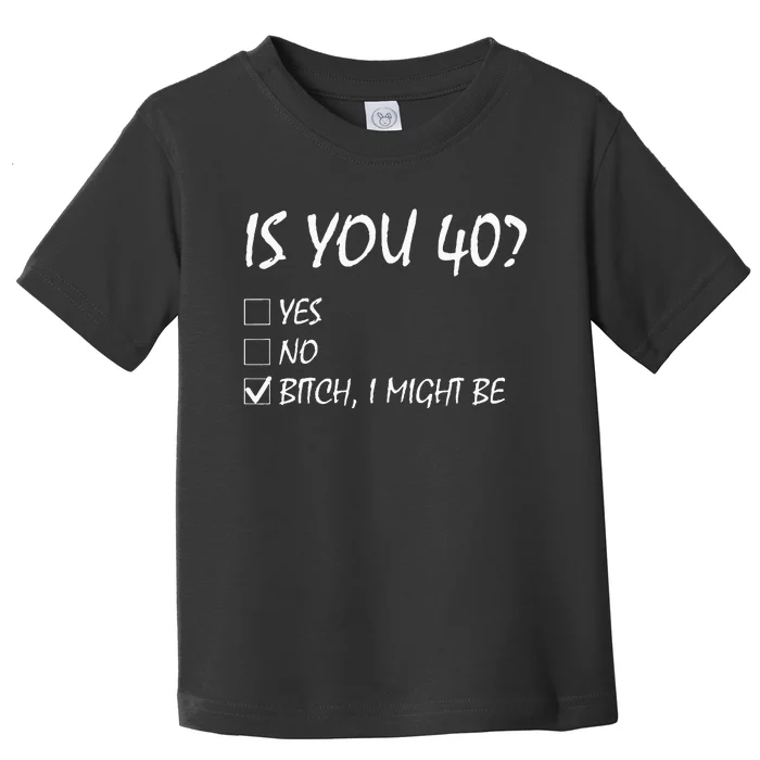 Is You 40 Funny 40th Birthday 40 Year Old Birthday Party Toddler T-Shirt