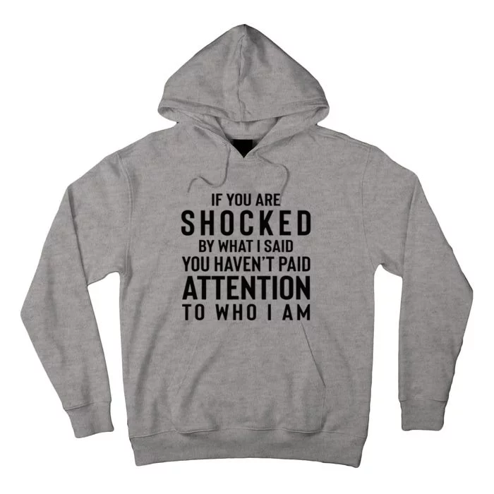 If You Are Shocked By What I Said You HavenT Paid Attention Tall Hoodie