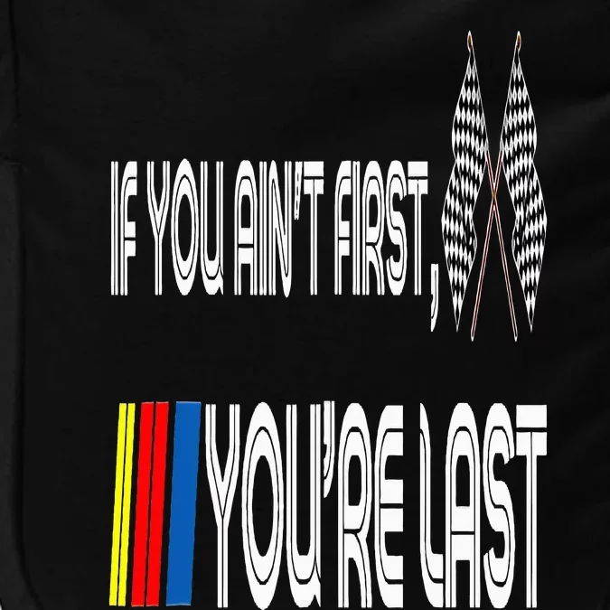 If You Ain't First You're Last Funny Motor Racer Gift Impact Tech Backpack