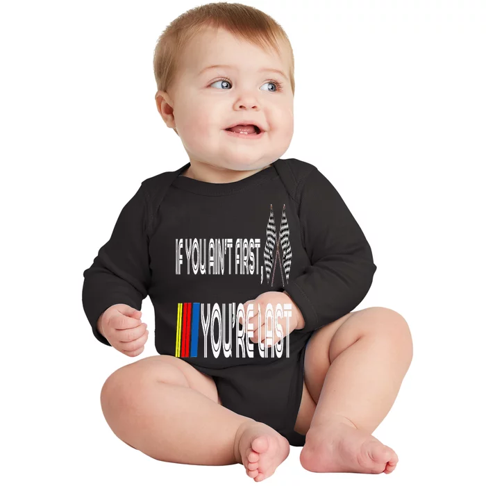 If You Ain't First You're Last Funny Motor Racer Gift Baby Long Sleeve Bodysuit