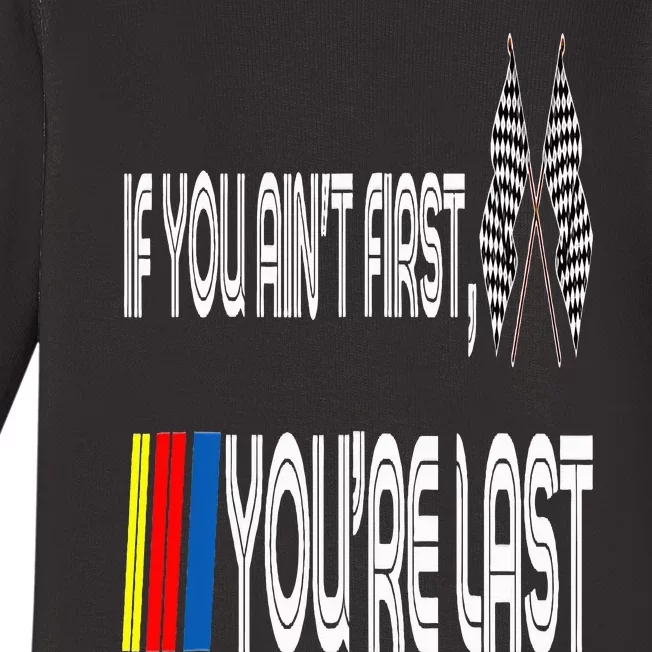 If You Ain't First You're Last Funny Motor Racer Gift Baby Long Sleeve Bodysuit