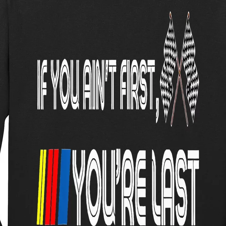 If You Ain't First You're Last Funny Motor Racer Gift Tall Long Sleeve T-Shirt