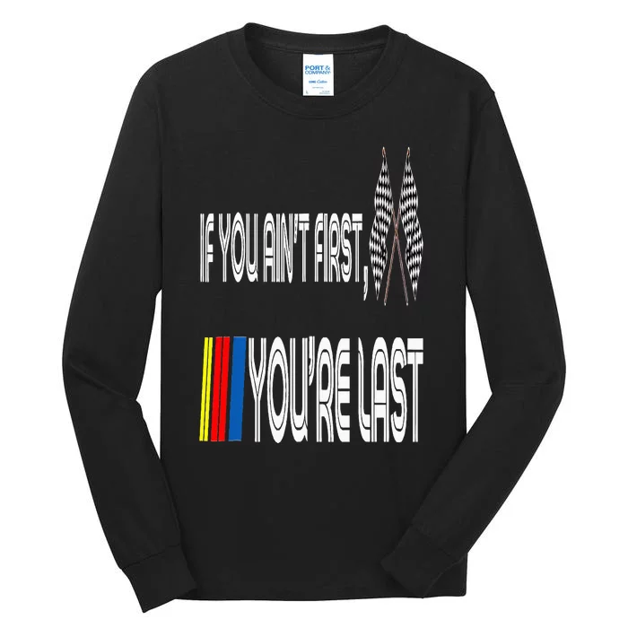 If You Ain't First You're Last Funny Motor Racer Gift Tall Long Sleeve T-Shirt