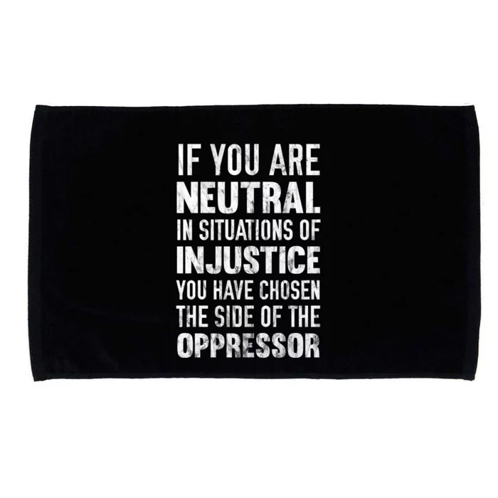 If You Are Neutral In Situations Injustice Oppressor Sweater Microfiber Hand Towel