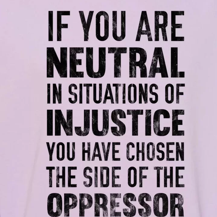 If You Are Neutral In Situations Injustice Oppressor Sweater Garment-Dyed Sweatshirt