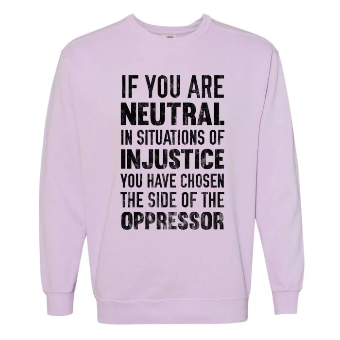 If You Are Neutral In Situations Injustice Oppressor Sweater Garment-Dyed Sweatshirt