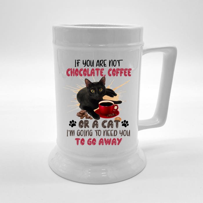 If You Are Not Chocolate Coffee Or Cat Go Away Funny Gift Front & Back Beer Stein