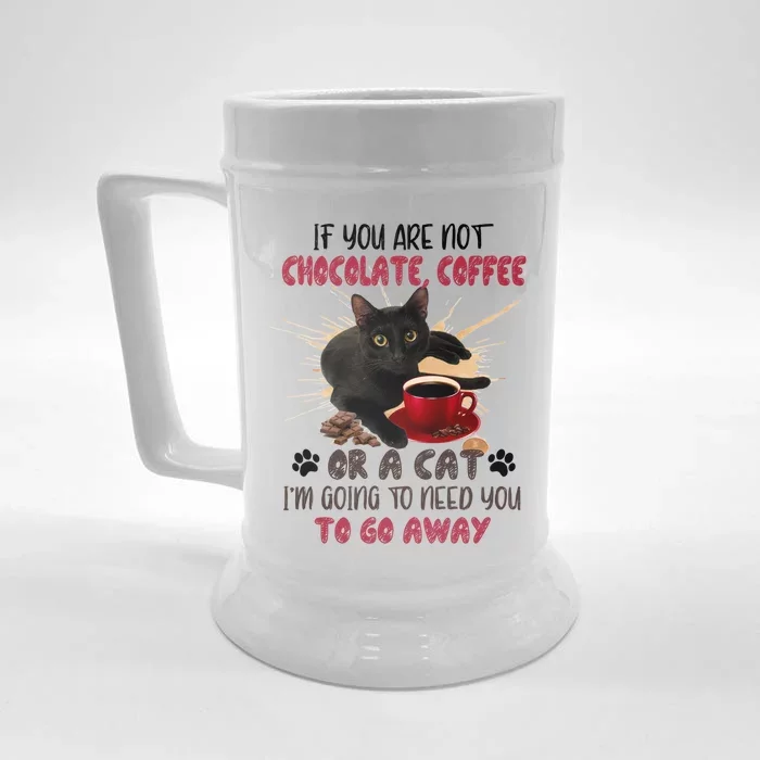 If You Are Not Chocolate Coffee Or Cat Go Away Funny Gift Front & Back Beer Stein