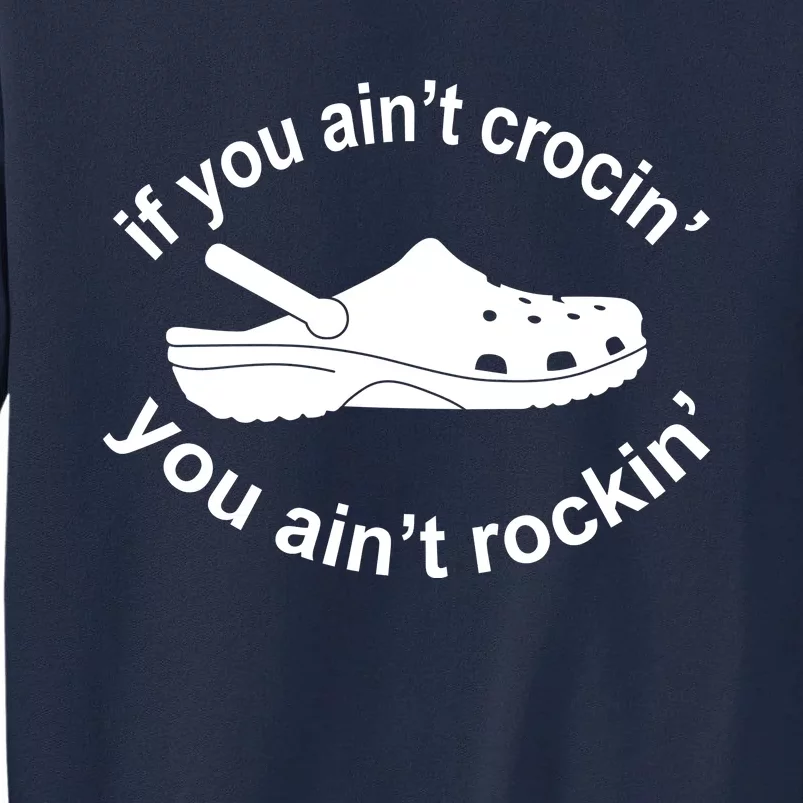 If You AinT Crocin You AinT Rockin Tall Sweatshirt