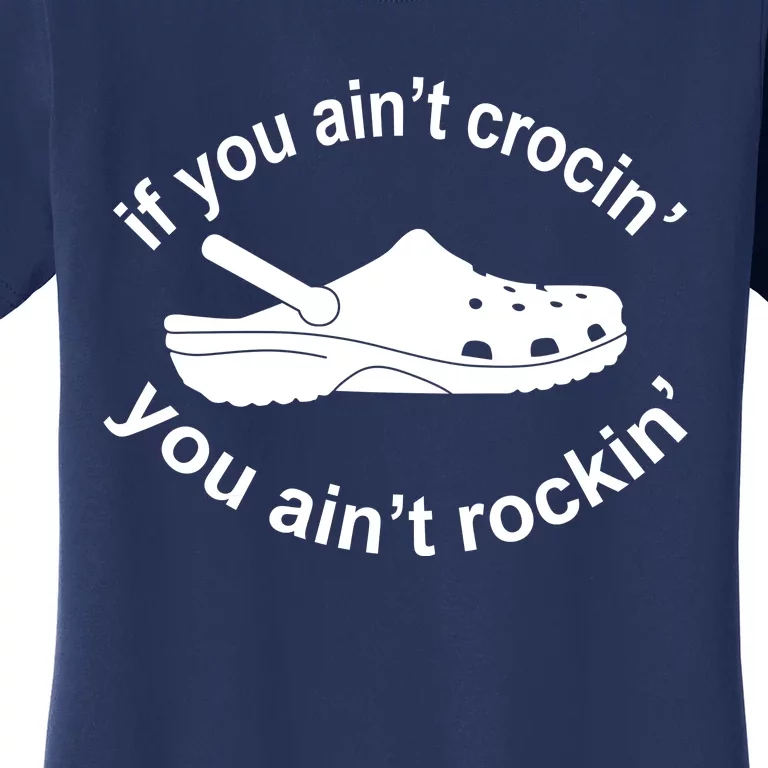 If You AinT Crocin You AinT Rockin Women's T-Shirt