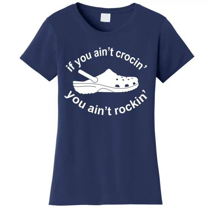 If You AinT Crocin You AinT Rockin Women's T-Shirt