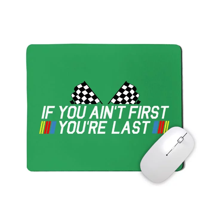 If You AinT First YouRe Last Funny Drag Racing Mousepad