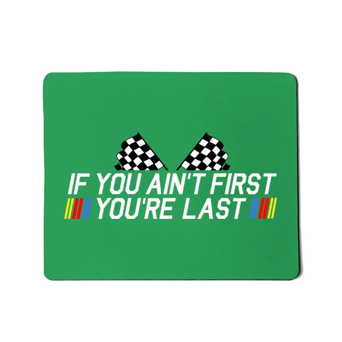 If You AinT First YouRe Last Funny Drag Racing Mousepad