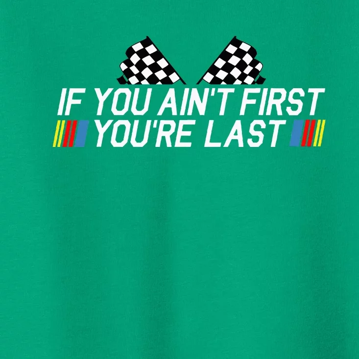 If You AinT First YouRe Last Funny Drag Racing Toddler T-Shirt