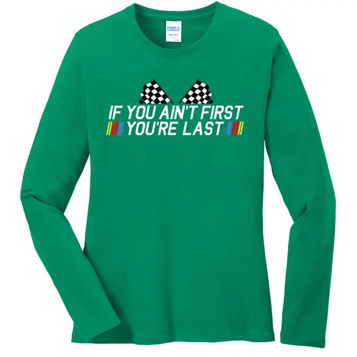 If You AinT First YouRe Last Funny Drag Racing Ladies Long Sleeve Shirt