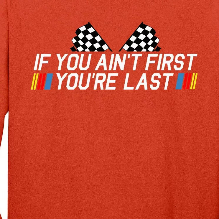 If You AinT First YouRe Last Funny Drag Racing Tall Long Sleeve T-Shirt