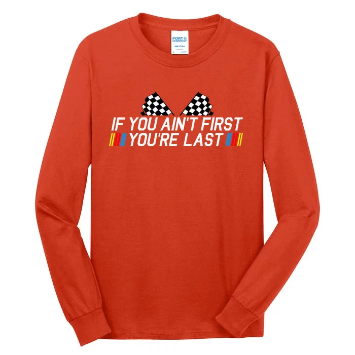 If You AinT First YouRe Last Funny Drag Racing Tall Long Sleeve T-Shirt