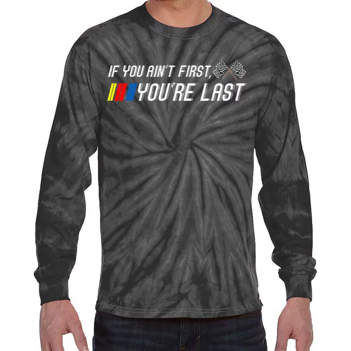 If You Aint First Youre Last Funny Motor Racer Gift Tie-Dye Long Sleeve Shirt