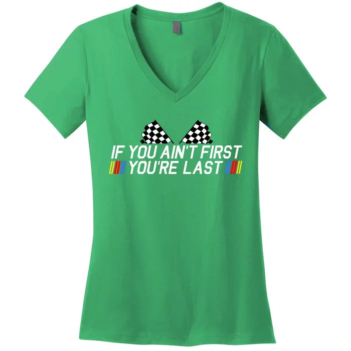 If You AinT First YouRe Last Funny Drag Racing Fathers Day Women's V-Neck T-Shirt