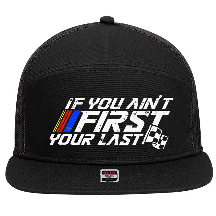 If You AinT First YouRe Last Funny Motor Racer 7 Panel Mesh Trucker Snapback Hat