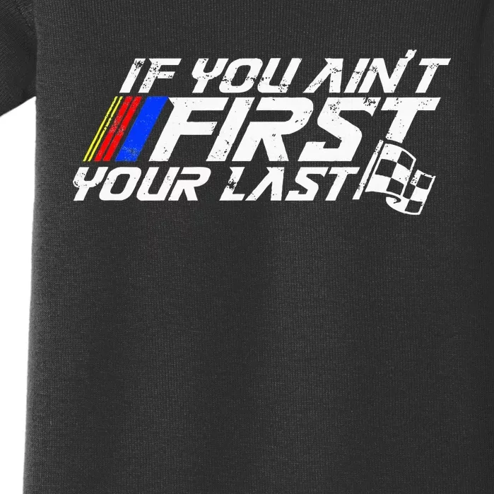 If You AinT First YouRe Last Funny Motor Racer Baby Bodysuit