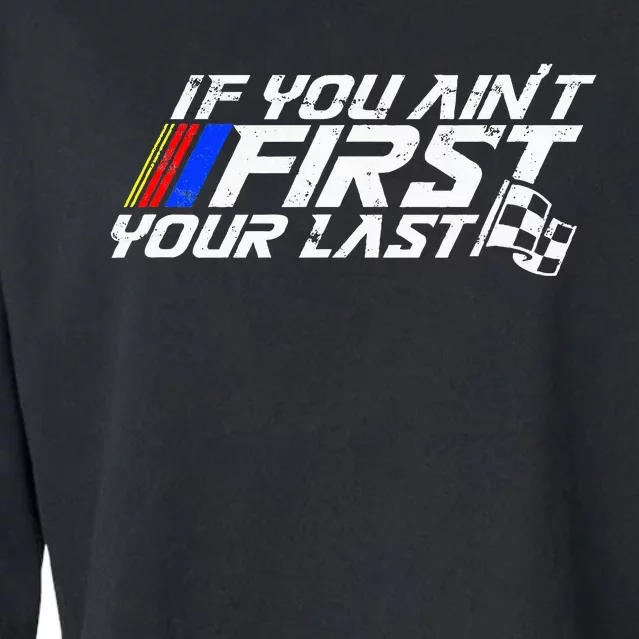 If You AinT First YouRe Last Funny Motor Racer Cropped Pullover Crew