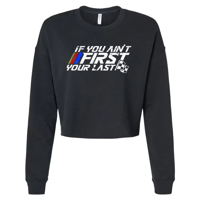 If You AinT First YouRe Last Funny Motor Racer Cropped Pullover Crew