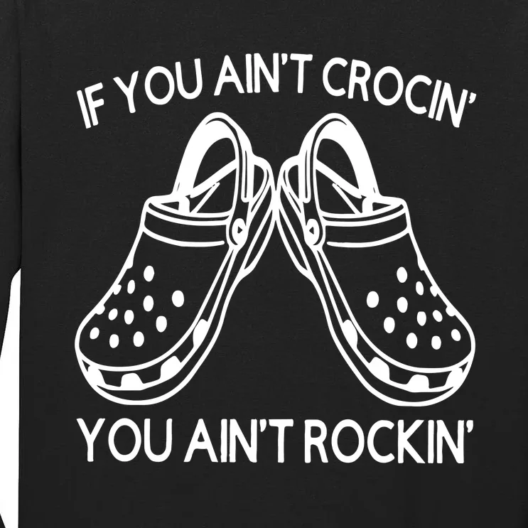 If You Aint Crocin You Aint Rockin Tall Long Sleeve T-Shirt