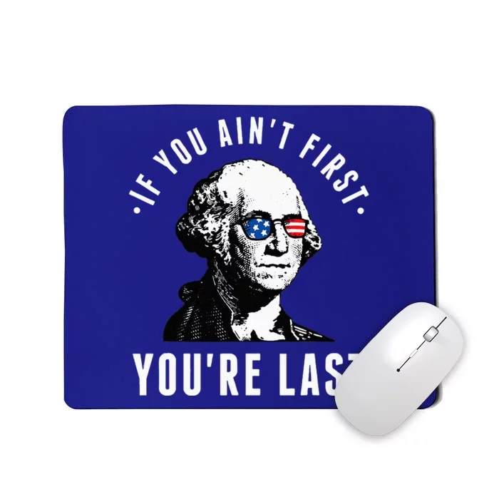 If You AinT First YouRe Last Independence Day Mousepad