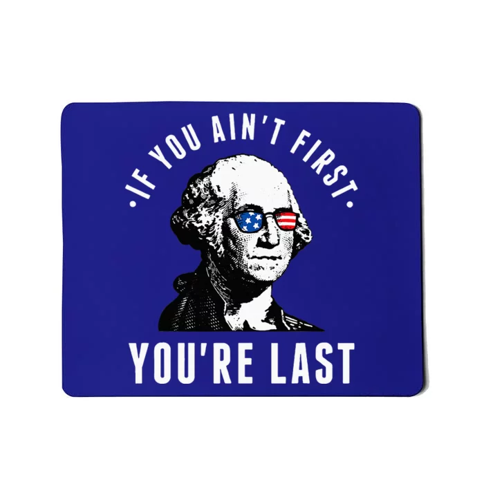 If You AinT First YouRe Last Independence Day Mousepad